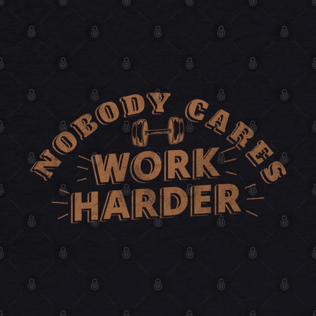 Nobody Cares Work Harder by TidenKanys